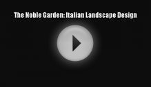 Read The Noble Garden: Italian Landscape Design PDF Online